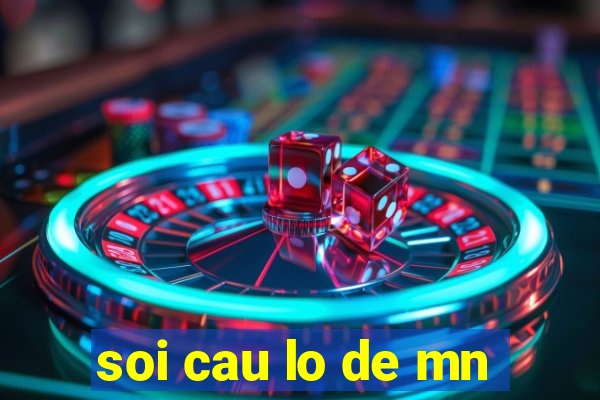 soi cau lo de mn