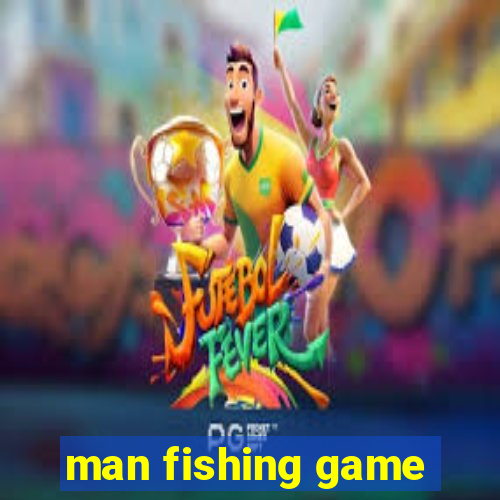 man fishing game