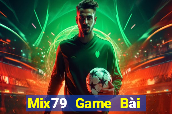 Mix79 Game Bài Hot Nhất Hiện Nay