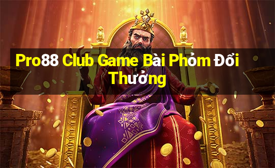 Pro88 Club Game Bài Phỏm Đổi Thưởng