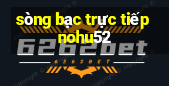 sòng bạc trực tiếp nohu52