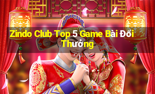 Zindo Club Top 5 Game Bài Đổi Thưởng