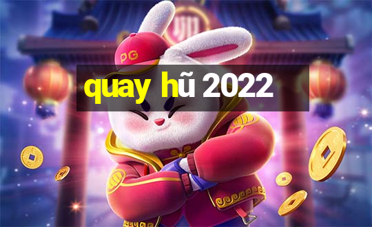 quay hu 2022