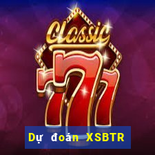 Dự đoán XSBTR Chủ Nhật