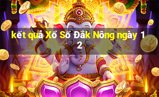 kết quả Xổ Số Đắk Nông ngày 12