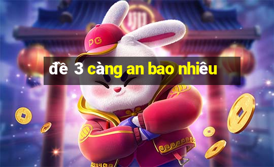 đề 3 càng an bao nhiêu