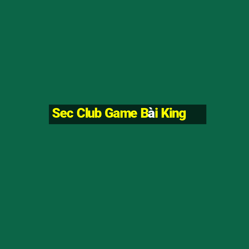 Sec Club Game Bài King