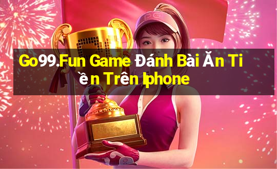 Go99.Fun Game Đánh Bài Ăn Tiền Trên Iphone