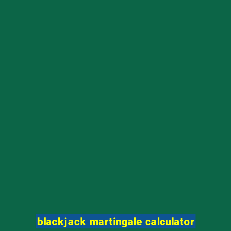 blackjack martingale calculator