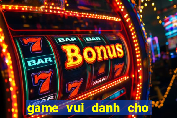 game vui danh cho ban gai