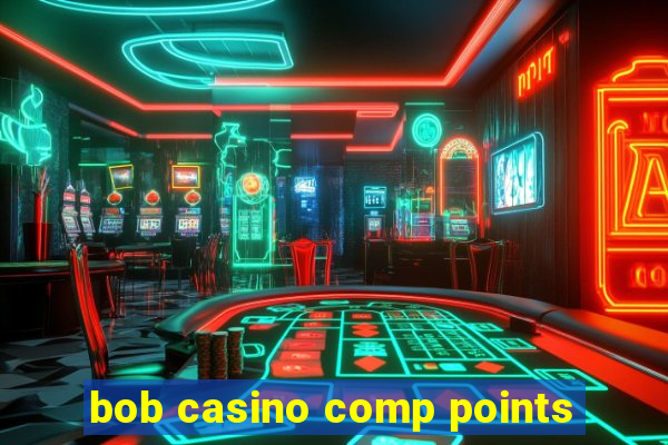 bob casino comp points