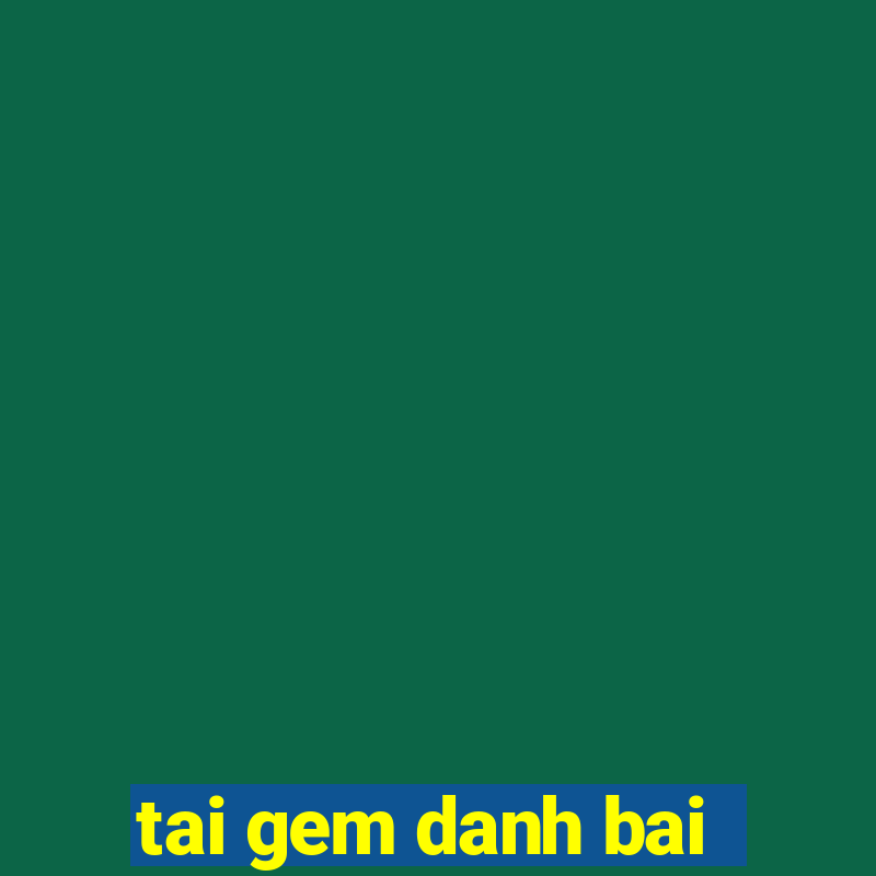 tai gem danh bai