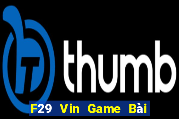 F29 Vin Game Bài Uy Tín Nhất 2022