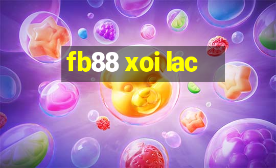 fb88 xoi lac