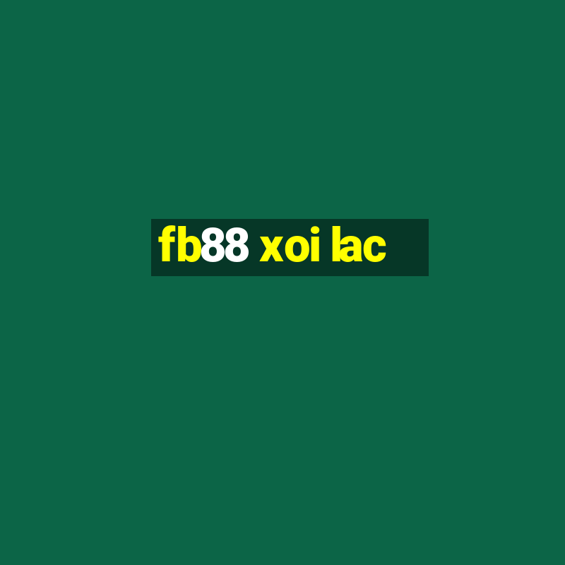 fb88 xoi lac