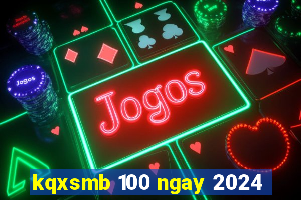 kqxsmb 100 ngay 2024