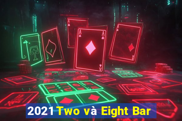 2021 Two và Eight Bar