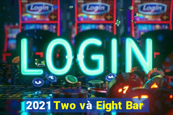 2021 Two và Eight Bar