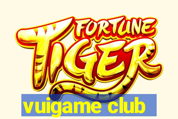 vuigame club