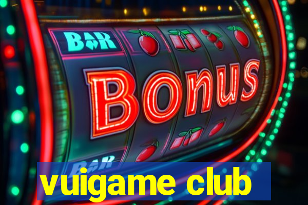 vuigame club