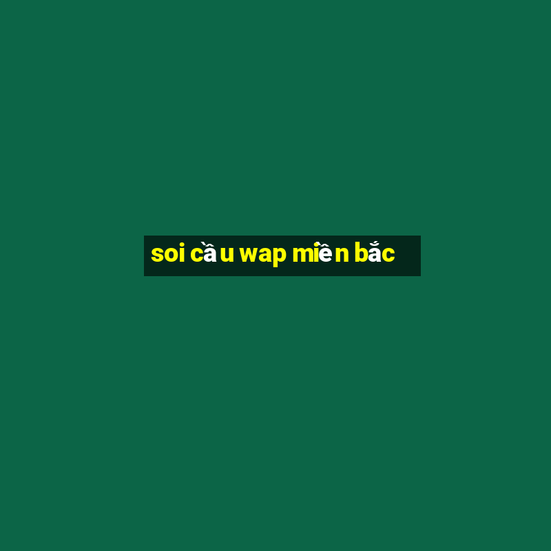 soi cầu wap miền bắc