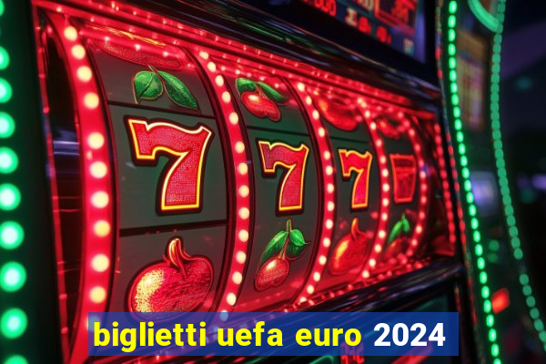 biglietti uefa euro 2024