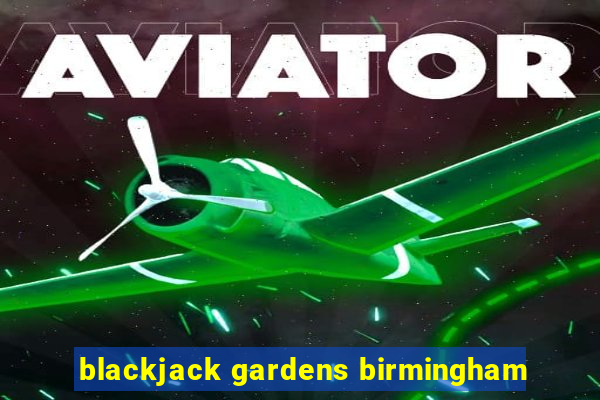 blackjack gardens birmingham