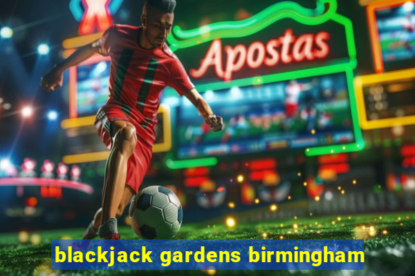 blackjack gardens birmingham