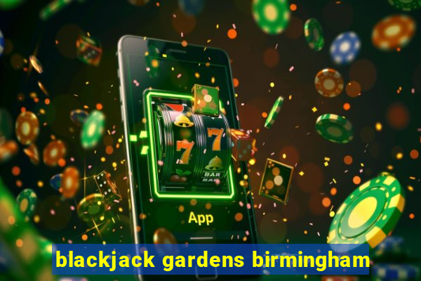 blackjack gardens birmingham