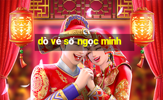 dò vé số ngọc minh