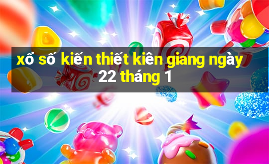 xổ số kiến thiết kiên giang ngày 22 tháng 1