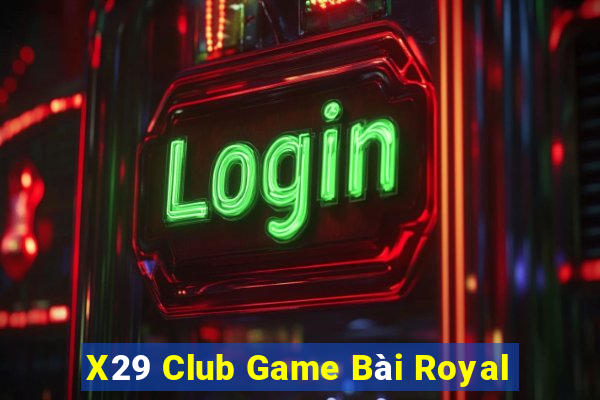 X29 Club Game Bài Royal