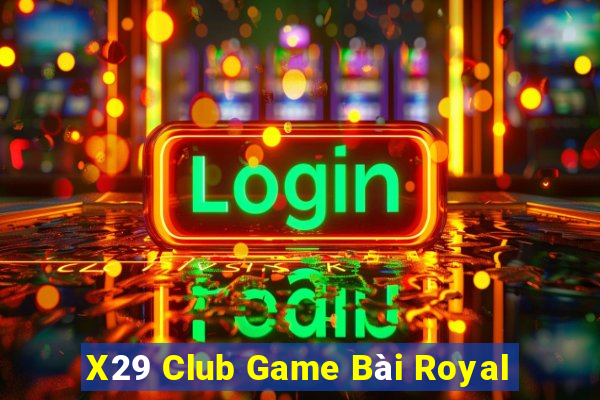 X29 Club Game Bài Royal