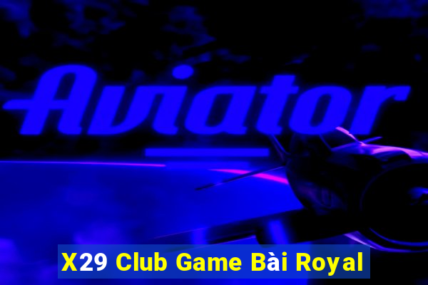 X29 Club Game Bài Royal