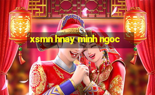 xsmn hnay minh ngoc