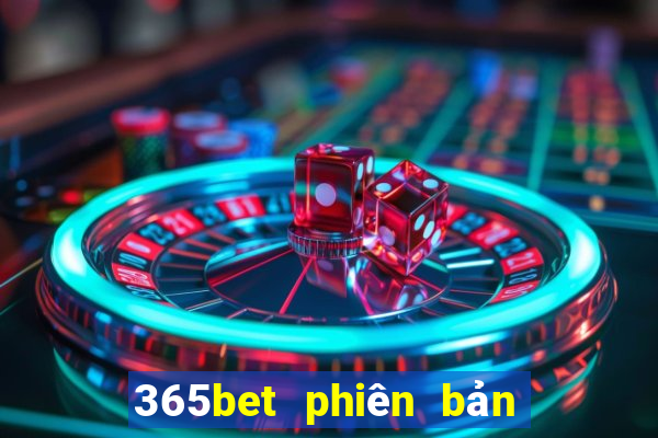 365bet phiên bản mới nhất