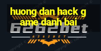 huong dan hack game danh bai