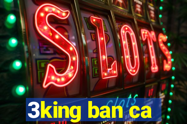 3king ban ca