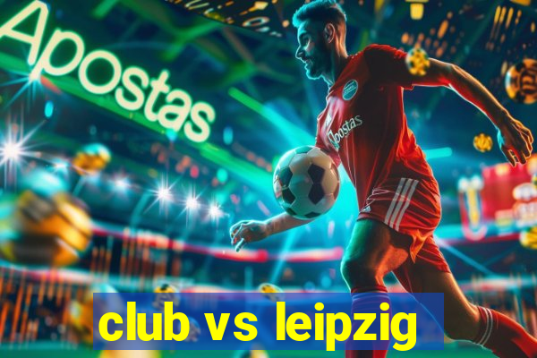 club vs leipzig