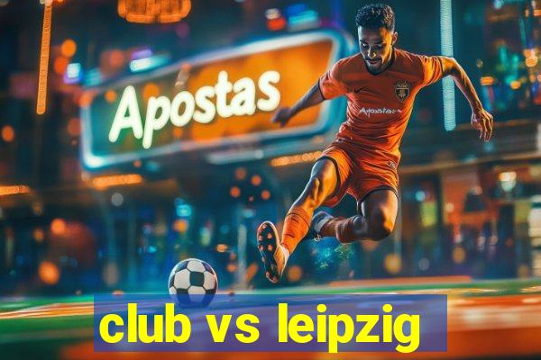 club vs leipzig