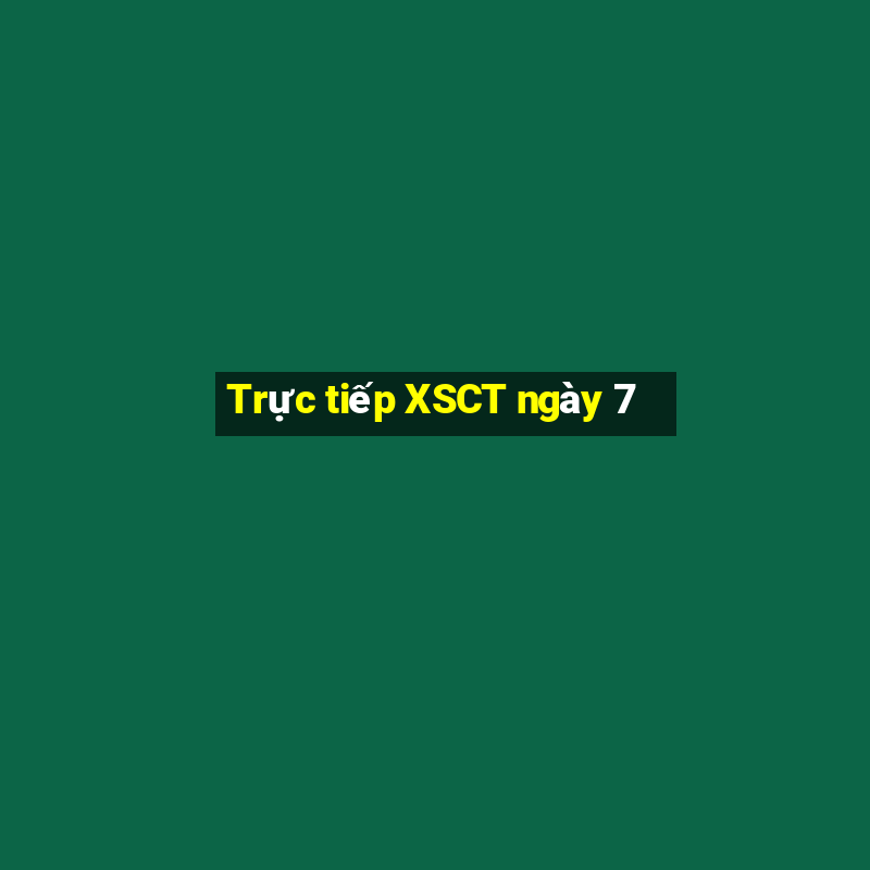 Trực tiếp XSCT ngày 7