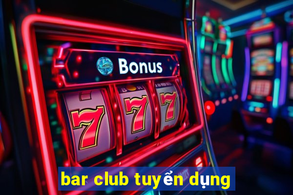 bar club tuyển dụng