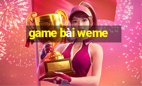 game bài weme