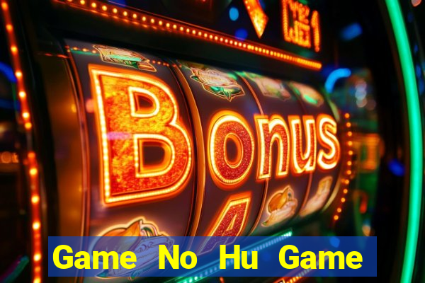 Game No Hu Game Bài Phái Mạnh