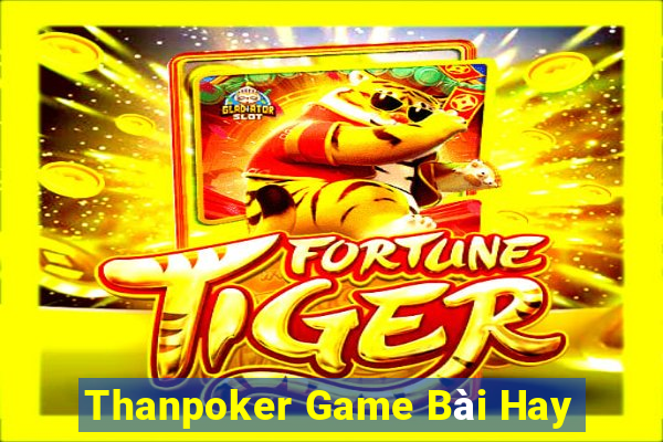 Thanpoker Game Bài Hay