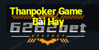 Thanpoker Game Bài Hay