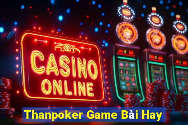 Thanpoker Game Bài Hay