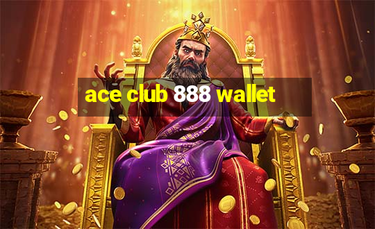 ace club 888 wallet