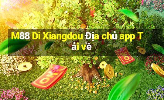 M88 Di Xiangdou Địa chủ app Tải về