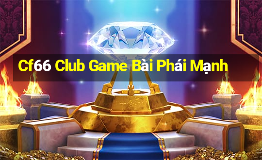 Cf66 Club Game Bài Phái Mạnh